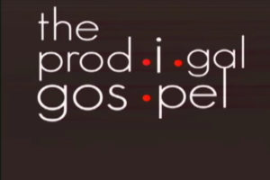 The Prodigal Gospel